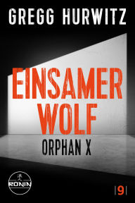 Title: Einsamer Wolf. Ein Orphan X-Thriller von Gregg Hurwitz: Rasant, präzise, gnadenlos - ein Held ohne Fehlertoleranz, Author: Gregg Hurwitz