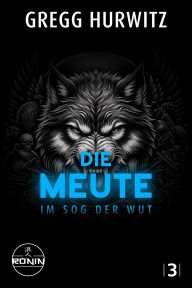 Title: Die Meute: Im Sog der Wut (Tim Rackley, Band 3), Author: Gregg Hurwitz