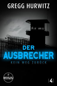 Title: Der Ausbrecher: Kein Weg zurück (Tim Rackley, Band 4), Author: Gregg Hurwitz