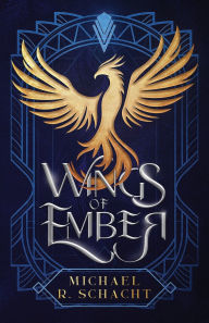 Title: Wings of Ember, Author: Michael R Schacht