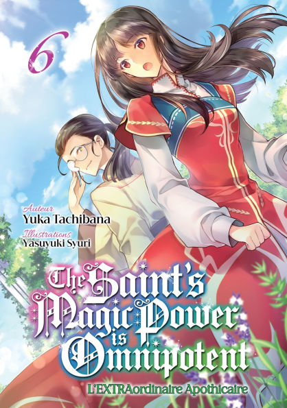 The Saint's Magic Power is Omnipotent: L'EXTRAordinaire Apothicaire: Tome 6