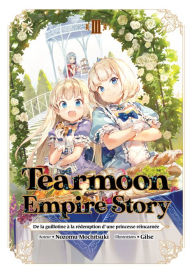 Title: Tearmoon Empire Story : De la guillotine à la rédemption d'une princesse réincarnée (Light Novel) : Tome 3, Author: Nozomu Mochitsuki