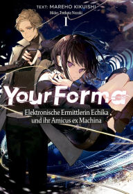 Title: Your Forma (Deutsche Light Novel) Band 1: Elektronische Ermittlerin Echika und ihr Amicus ex Machina, Author: Mareho Kikuishi