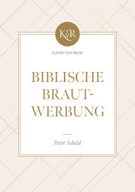 Title: Biblische Brautwerbung: Kleine Voh-Reihe, Author: Peter Schild
