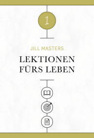 Title: Lektionen fürs Leben 1: Sonntagsschulmaterial für Kinder und Jugendliche, Author: Jill Masters