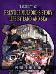 Title: Prentice Mulford's Story Life By Land And Sea, Author: Prentice Mulford