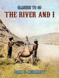 Title: The River and I, Author: John G. Neihardt