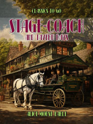 Title: Stage-Coach And Tavern Days, Author: Alice Morse Earle