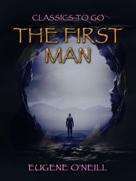 Title: The First Man, Author: Eugene O'Neill