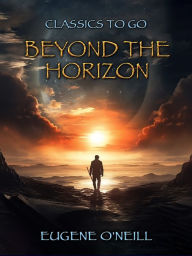 Title: Beyond the Horizon, Author: Eugene O'Neill