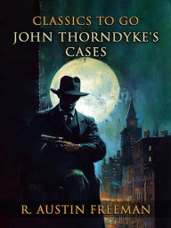 Title: John Thorndyke's Cases, Author: R. Austin Freeman