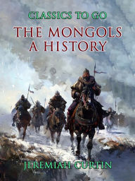 Title: The Mongols A History, Author: Jeremiah Curtin