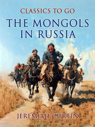 Title: The Mongols In Russia, Author: Jeremiah Curtin
