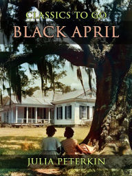 Title: Black April, Author: Julia Peterkin