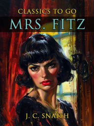 Title: Mrs. Fitz, Author: J. C. Snaith