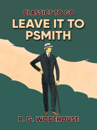 Title: Leave it to Psmith, Author: P. G. Wodehouse