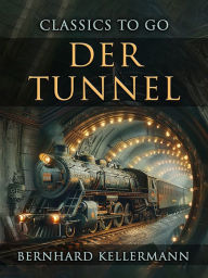 Title: Der Tunnel, Author: Bernhard Kellermann