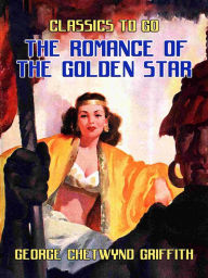 Title: The Romance of the Golden Star, Author: George Chetwynd Griffith