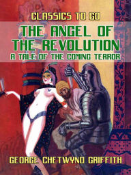 Title: The Angel of the Revolution A Tale of the Coming Terror, Author: George Chetwynd Griffith