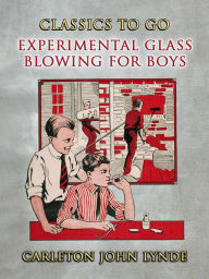 Title: Experimental Glass Blowing for Boys, Author: Carleton John Lynde