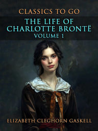 Title: The Life of Charlotte Brontë Volume 1, Author: Elizabeth Gaskell