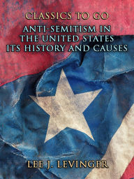 Title: Anti-Semitism In The United States Its History And Causes, Author: Lee J. Levinger
