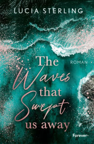 Title: The waves that swept us away: Roman Große Gefühle und ein tragischer Tod in Malibu Beach, Author: Lucia Sterling