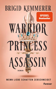 Title: Warrior Princess Assassin: Roman Der Auftakt der Romantasy-Sensation, Author: Brigid Kemmerer