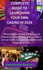 Complete guide to launching your own casino in 2024: "Embark on the ultimate entrepreneurial adventure: A Step-by-Step Guide