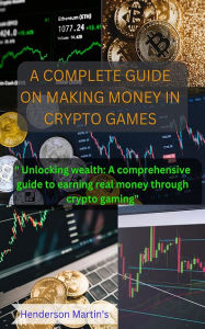 Title: A Complete Guide On Making Money In Crypto Games: Unlocking wealth: A comprehensive guide earning real money through crypto games, Author: XinXii