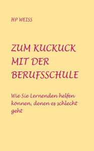 Title: Zum Kuckuck mit der Berufsschule: Wie Sie Lernenden helfen können, denen es schlecht geht, Author: HP Weiss