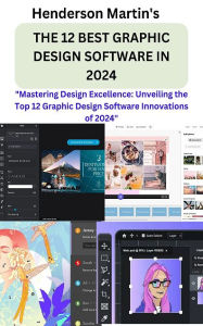 Title: THE 12 BEST GRAPHIC DESIGN SOFTWARE IN 2024: "Mastering Design Excellence: Unveiling the Top 12 Graphic Design Software, Author: XinXii