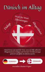 Title: Dänisch im Alltag: Dänisch lernen auf natürliche Weise. Lerne mit Hilfe zahlreicher Alltagssituatio, Author: Maximilian Sebastian Wagner
