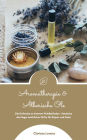 Aromatherapie und Ätherische Öle: Die Duftreise zu innerem Wohlbefinden (Aromakunde-Guide)