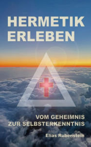 Title: Hermetik erleben: Vom Geheimnis zur Selbsterkenntnis, Author: Elias Rubenstein