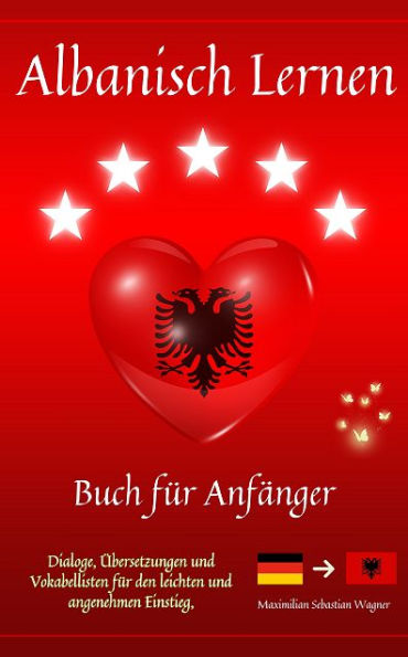 Albanisch lernen: Buch für Anfänger - Dialoge, Übersetzungen und Vokabellisten für den leichten un