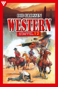Title: E-Book 341-350: Die großen Western Staffel 12, Author: Diverse Autoren