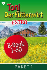Title: E-Book 1-50: Toni der Hüttenwirt Extra Paket 1 - Heimatroman, Author: Friederike von Buchner