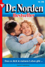 Dass es dich in meinem Leben gibt .: Dr. Norden Bestseller 498 - Arztroman