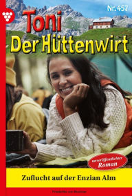 Title: Zuflucht auf der Enzian Alm: Toni der Hüttenwirt 457 - Heimatroman, Author: Friederike von Buchner