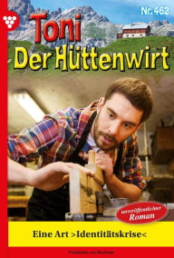 Title: Eine Art »Identitätskrise«: Toni der Hüttenwirt 462 - Heimatroman, Author: Friederike von Buchner