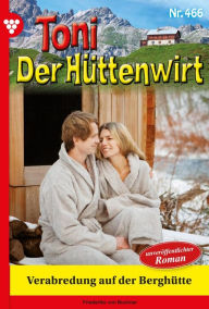 Title: Verabredung auf der Berghütte: Toni der Hüttenwirt 466 - Heimatroman, Author: Friederike von Buchner