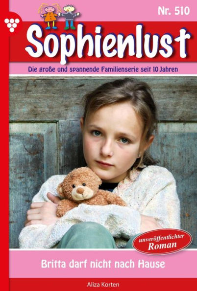 Britta darf nicht nach Hause: Sophienlust 510 - Familienroman