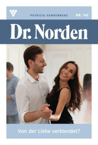 Title: Von der Liebe verblendet?: Dr. Norden 142 - Arztroman, Author: Patricia Vandenberg