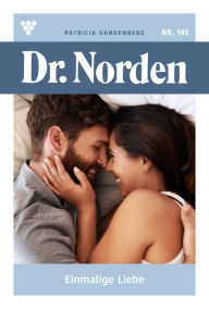 Title: Einmalige Liebe: Dr. Norden 143 - Arztroman, Author: Patricia Vandenberg