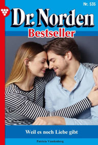 Title: Weil es noch Liebe gibt: Dr. Norden Bestseller 535 - Arztroman, Author: Patricia Vandenberg