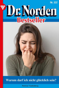 Title: Warum darf ich nicht glücklich sein?: Dr. Norden Bestseller 537 - Arztroman, Author: Patricia Vandenberg