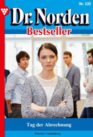 Title: Tag der Abrechnung: Dr. Norden Bestseller 539 - Arztroman, Author: Patricia Vandenberg