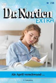 Title: Als April verschwand .: Dr. Norden Extra 238 - Arztroman, Author: Patricia Vandenberg