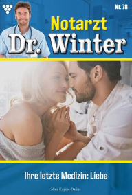 Title: Ihre letzte Medizin: Liebe: Notarzt Dr. Winter 78 - Arztroman, Author: Nina Kayser-Darius